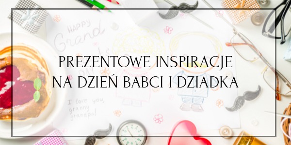Prezenty na Dzień Babci i Dziadka
